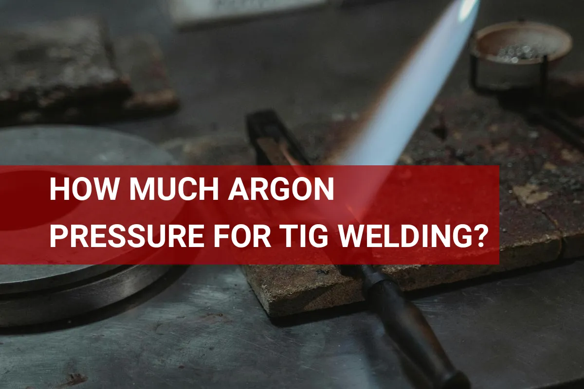 How Much Argon Pressure for TIG Welding? 15-20 CFH
