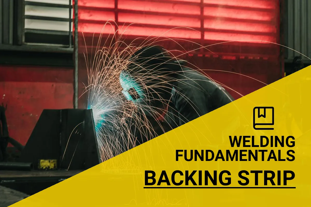What is Backing Strip in Welding? Learn Its Role!