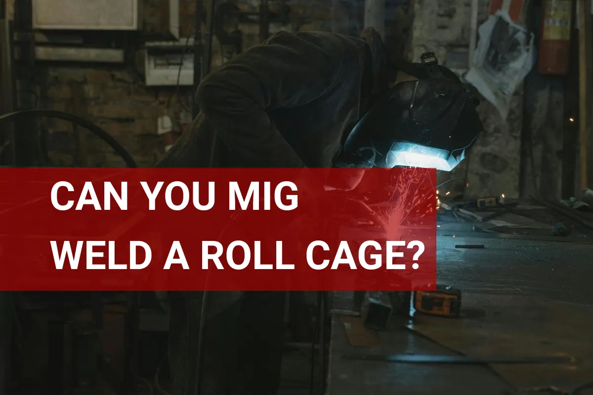 Can You MIG Weld a Roll Cage? Here’s What to Know