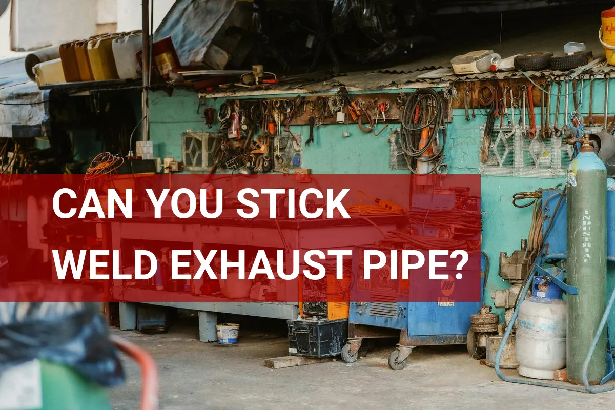 Can You Stick Weld Exhaust Pipe? Learn the Basics!