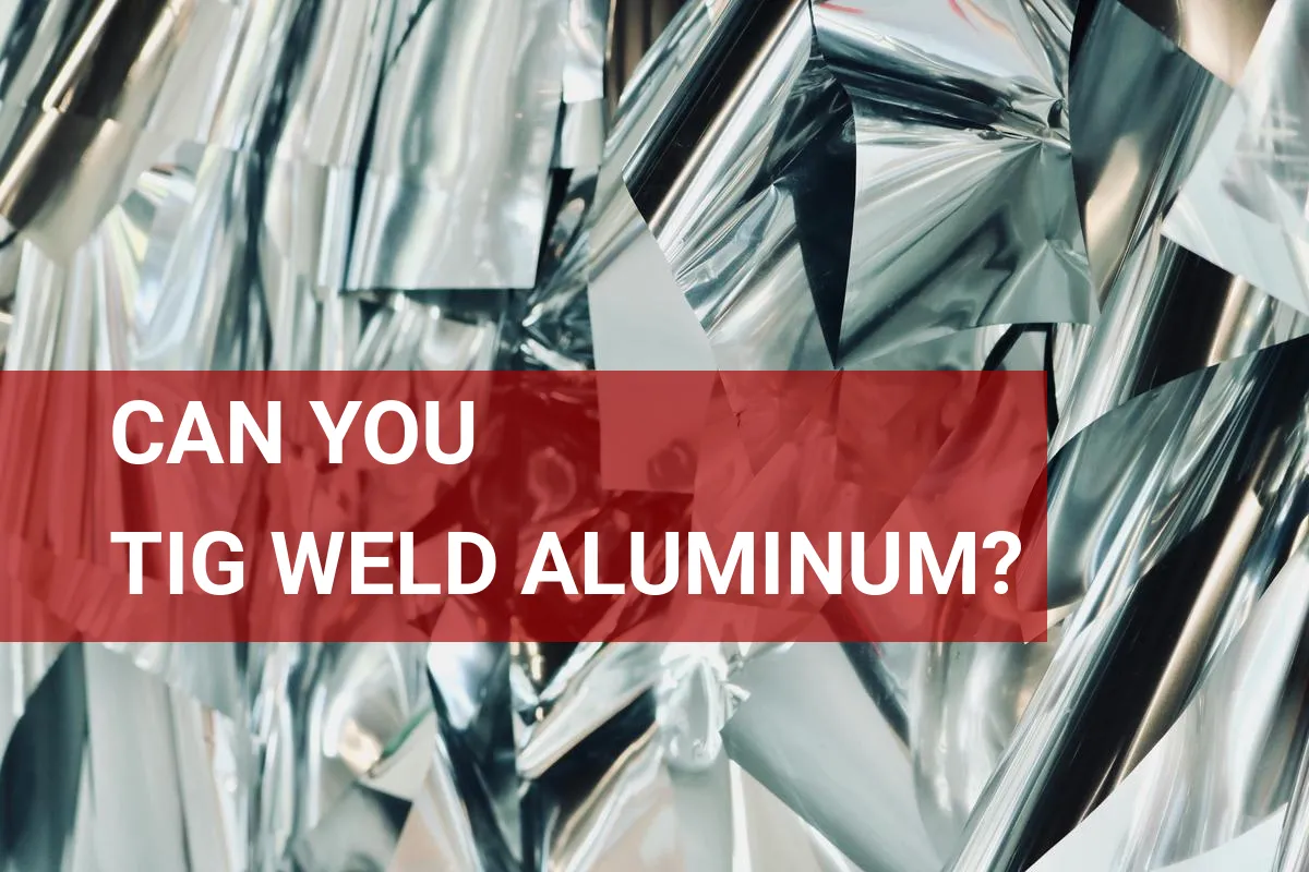 Can You Tig Weld Aluminum? Here’s What You Need