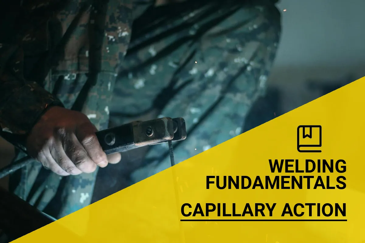 What is Capillary Action in Welding?