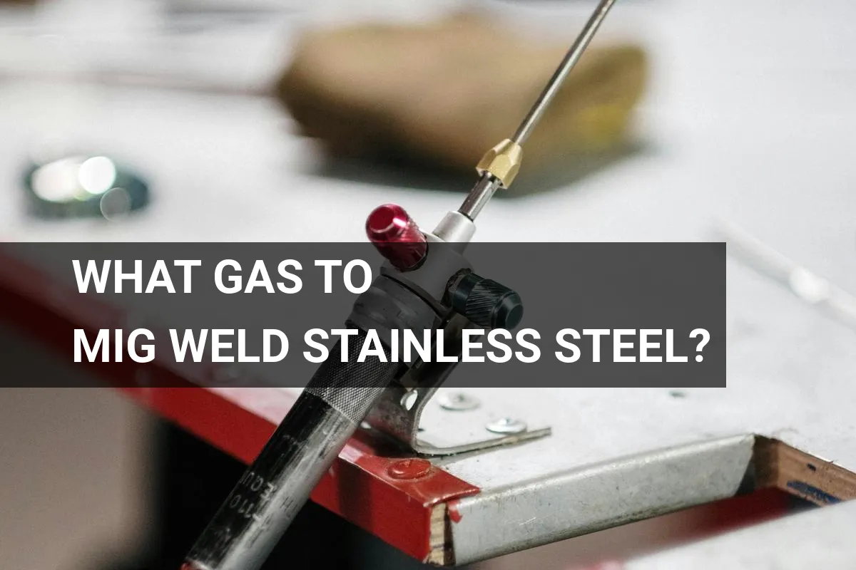 What Gas to MIG Weld Stainless Steel? Best Options