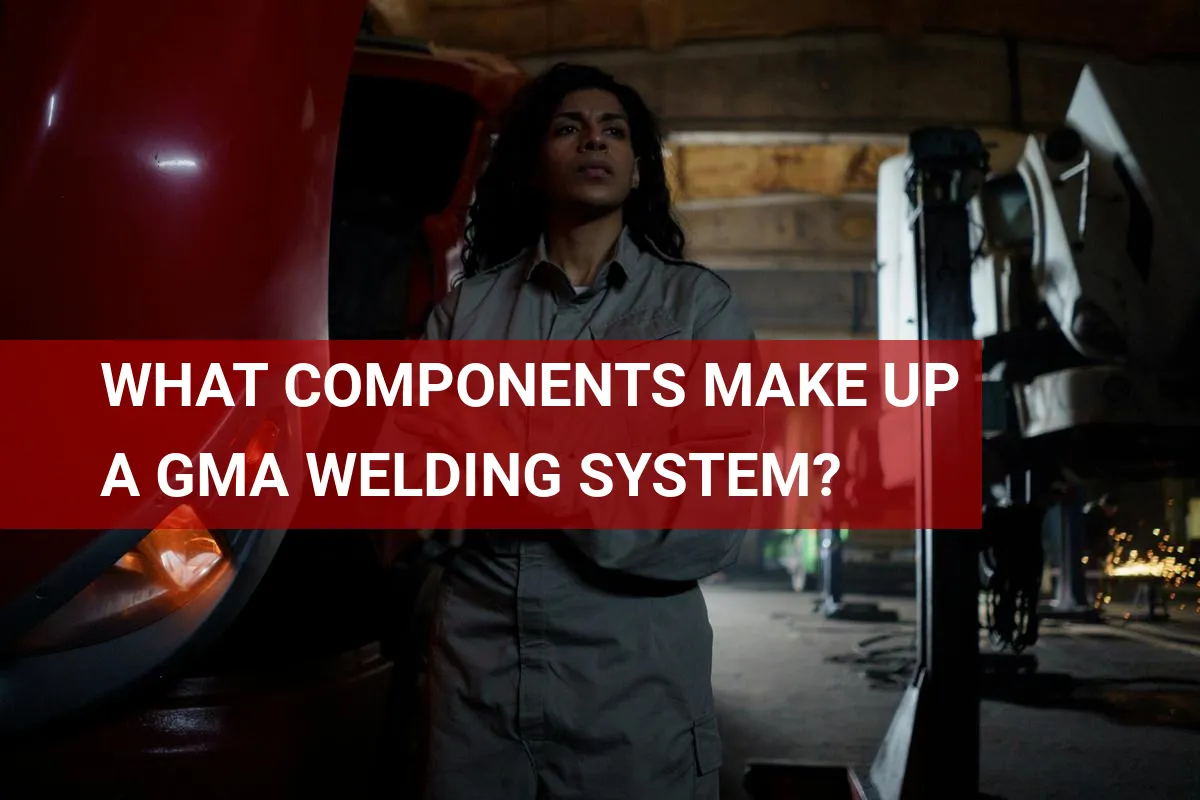 What Components Make Up a GMA Welding System?