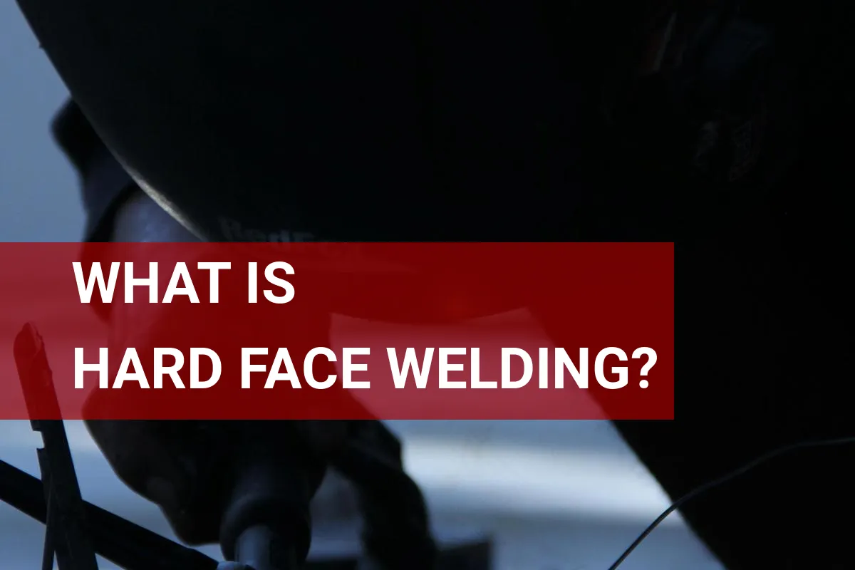 What is Hard Face Welding? Its Benefits and Uses