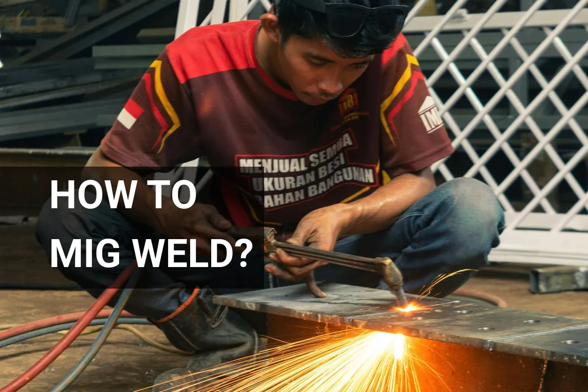 How to MIG Weld? A Quick Guide