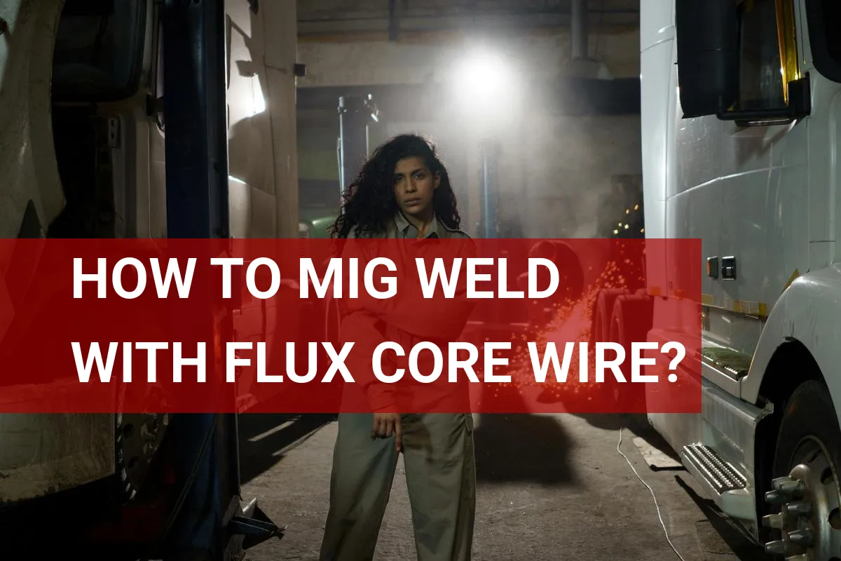 How to Mig Weld With Flux Core Wire? A Quick Guide