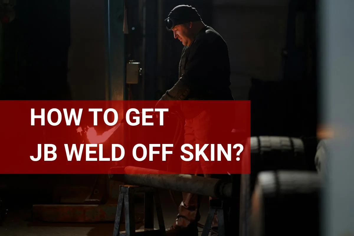 How to Get JB Weld Off Skin? Quick Tips to Remove It