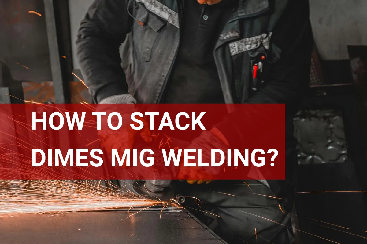 How to Stack Dimes MIG Welding? A Quick Overview