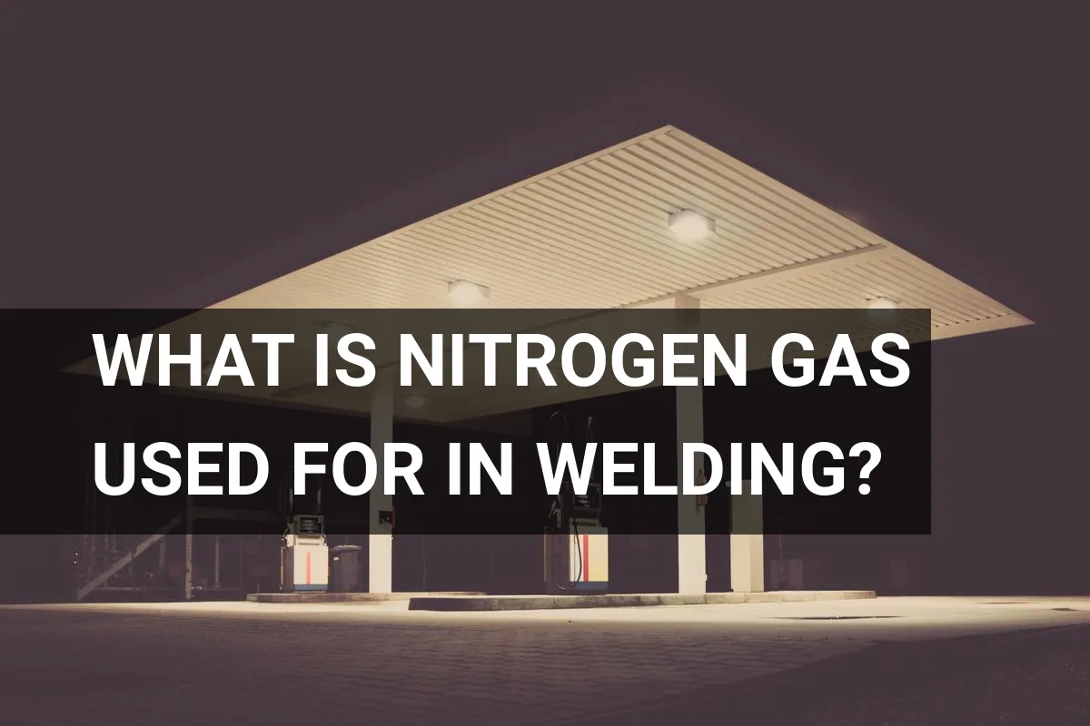 What is Nitrogen Gas Used for in Welding?