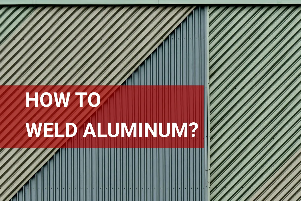 How to Weld Aluminum? Quick Tips for Success!