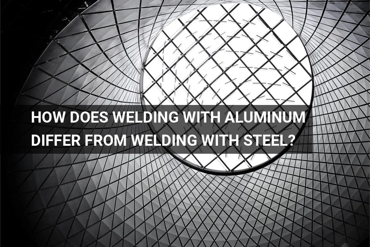 How Does Welding With Aluminum Differ From Steel?