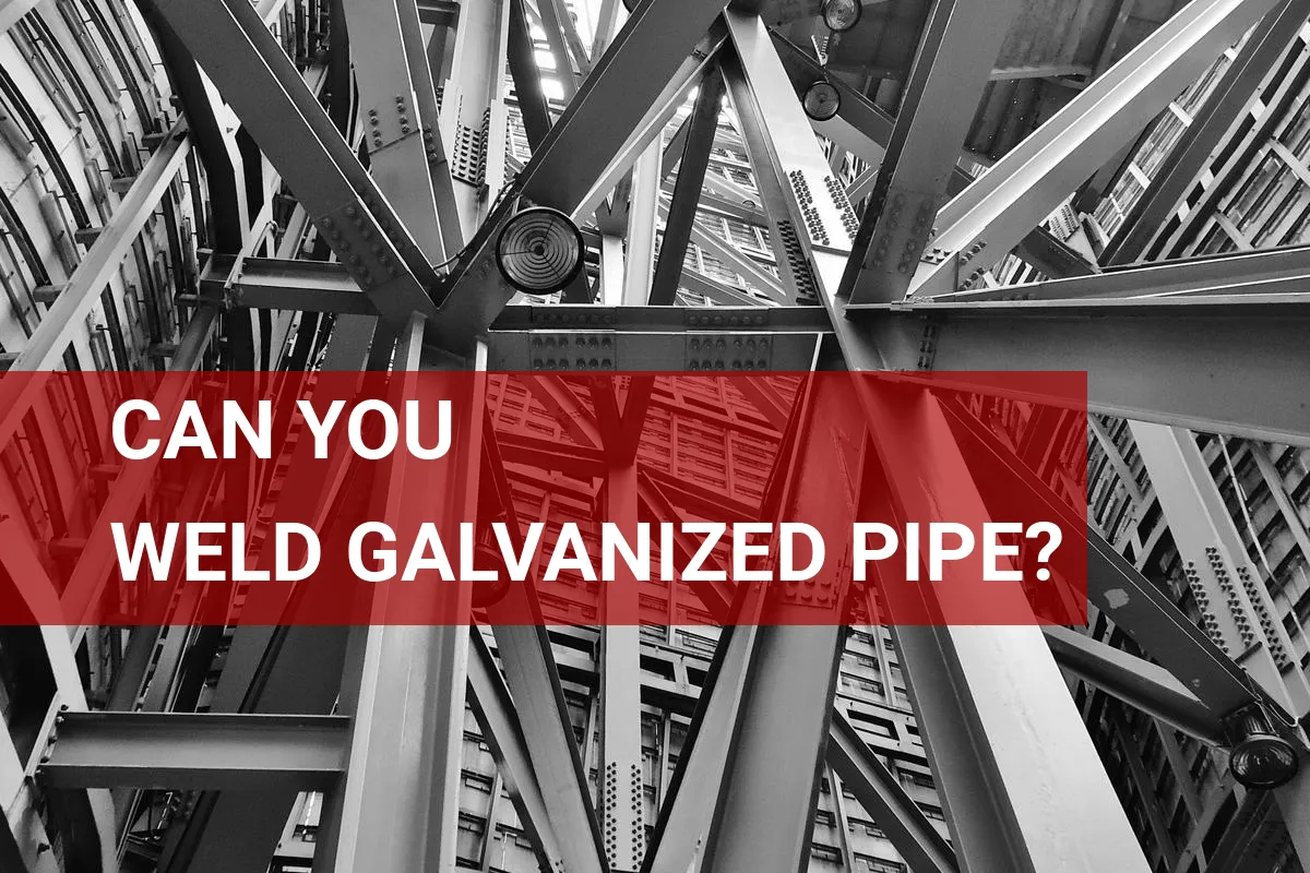 Can You Weld Galvanized Pipe? Here’s What to Know