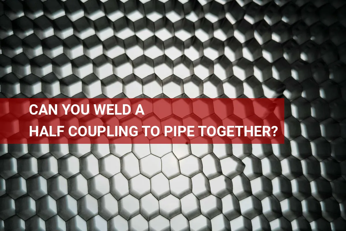 Can You Weld a Half Coupling to Pipe Together?