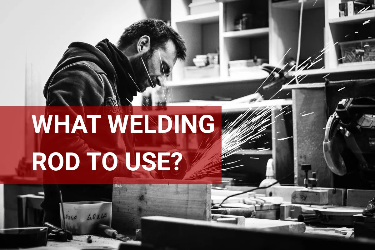 What Welding Rod to Use? Best Options Available