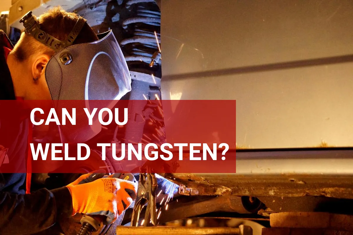 Can You Weld Tungsten? Here’s What You Need to Know