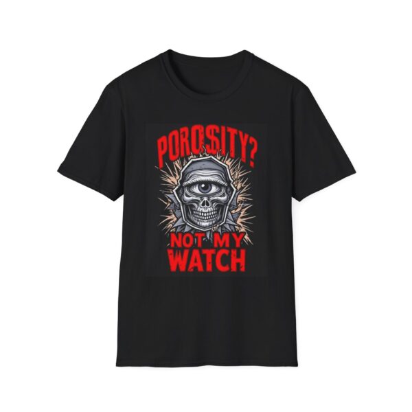 POROSITY? NOT ON MY WATCH. Welding T-Shirt, Funny Welding T-Shirt, Cool Welder Shirt, Welding Humor Tee, Gift for Welders, Welding Job Shirt, Welders' Graphic Tee, Welding Profession Apparel