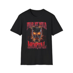 FEAR MY WELD, MORTAL Welding T-Shirt
