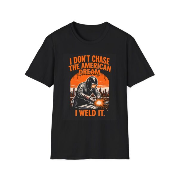 I DON’T CHASE THE AMERICAN DREAM— I WELD IT Welding T-Shirt, Funny Welding T-shirt, Welders Unite Tee, Welding Career Shirt, Gift for Welders, Welding Humor T-shirt, Cool Welding Apparel, Welders Life Tee