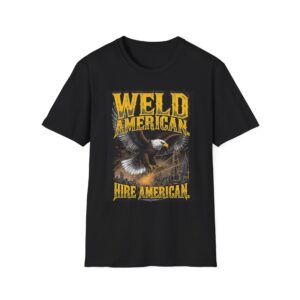 WELD AMERICAN. HIRE AMERICAN. Welding T-Shirt