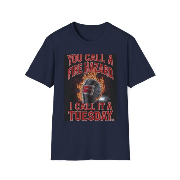 YOU CALL IT A FIRE HAZARD. I CALL IT A TUESDAY. Welding T-Shirt, Funny Welding T-shirt, Welding Humor Shirt, Welder Graphic Tee, Welders Gift Shirt, Cool Welding Apparel, Tuesday Welding Tee, Welding Lifestyle Shirt - Image 9