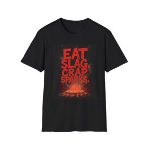 EAT SLAG. CRAP SPARKS. Welding T-Shirt, Funny Welding T-shirt, Cool Welder Shirt, Welding Gift T-shirt, Welder Dad Shirt, Mechanic T-shirt, Work T-shirt, Welding Apparel