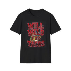 WILL WELD FOR TACOS. Welding T-Shirt, Funny Welding T-shirt, Taco Lover Shirt, Welding Humor Tee, Gift for Welders, Welding Enthusiast Shirt, Cool Welding Tee, Novelty Welding Shirt