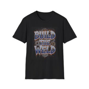 BUILD THE WELD Welding T-Shirt, Funny Welding T-Shirt, Cool Welder Shirt, Welder Graphic Tee, Welding Gift Shirt, Dad Welding T-Shirt, Welding Humor Tee, Work T-Shirt for Welders