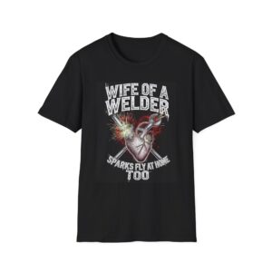 WIFE OF A WELDER—SPARKS FLY AT HOME TOO. Welding T-Shirt, Funny Welding T-shirt, Welder Wife Shirt, Sparks Fly T-shirt, Gift For Welder Wife, Welding Humor Shirt, Cool Welding Tee, Welding Family Shirt