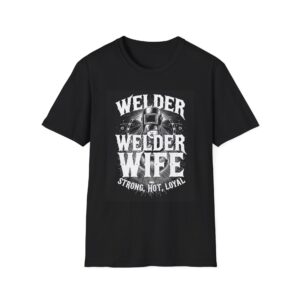 WELDER WIFE—STRONG, HOT, LOYAL Welding T-Shirt, Funny Welder Wife T-shirt, Welding T-shirt for Women, Strong Women Tee, Loyal Wife Shirt, Gift for Welder Wife, Cool Welding Shirt, Welding Themed Apparel