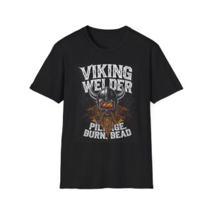 VIKING WELDER—PILLAGE. BURN. BEAD. Welding T-Shirt, Funny Welding T-Shirt, Welder Graphic Tee, Welding Humor Shirt, Cool Welding Apparel, Gift for Welders, Men's Welding T-Shirt, Welding Enthusiast Shirt