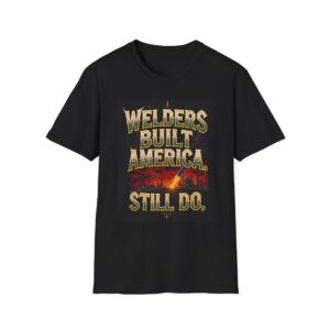 WELDERS BUILT AMERICA. STILL DO. Welding T-Shirt, Funny Welder T-shirt, Cool Welder Shirt, Welding Graphic Tee, Welders Gift Shirt, Job Site T-shirt, Mechanic Apparel, Workwear T-shirt