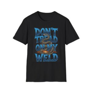 DON'T TREAD ON MY WELD Welding T-Shirt, Funny Welding T-shirt, Cool Welders Shirt, Welding Gifts for Men, Welding Humor Tee, Welders Apparel, Labor Day T-shirt, Heavy Duty Work Shirt
