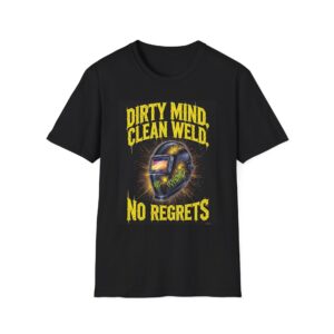 DIRTY MIND. CLEAN WELD. NO REGRETS. Welding T-Shirt, Funny Welding T-Shirt, Welder Humor Shirt, Clean Weld T-Shirt, Gifts for Welders, Welding Apparel, Cool Work T-Shirt, Welding Outfit