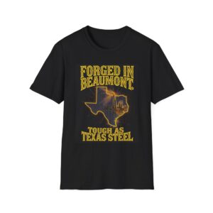FORGED IN BEAUMONT. TOUGH AS TEXAS STEEL. Welding T-Shirt, Welding T-shirt, Funny Welding Shirt, Welder Gift T-shirt, Mechanic T-shirt, Tough Guy Shirt, Men's Welding Apparel, Texas Pride T-shirt