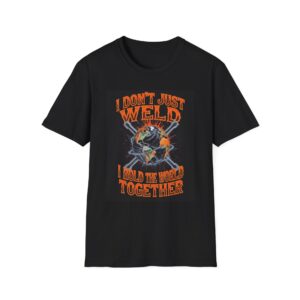 I DON’T JUST WELD—I HOLD THE WORLD TOGETHER. Welding T-Shirt, Funny Welding T-shirt, Cool Welders Shirt, Welder Gift T-shirt, Welding Humor Shirt, Welding Profession Tee, Mechanic T-shirt, Welding Lover Gift