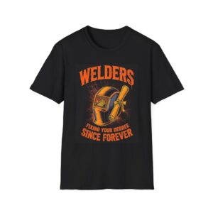 WELDERS: FIXING YOUR DEGREE SINCE FOREVER Welding T-Shirt, Funny Welder T-shirt, Welding Graphic Tee, Cool Welder Shirt, Gift For Welder, Welder Life Tee, Welding Humor Shirt, Welder Appreciation T-shirt